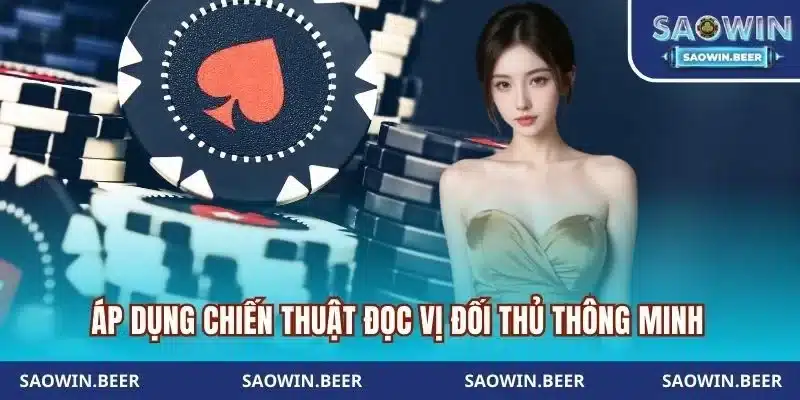 ap dung chien thuat doc vi doi thu cho xi to saowin Áp dụng chiến thuật đọc vị đối thủ thông minh