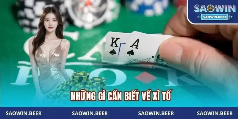 nhung gi can biet ve xi to saowin Những gì cần biết về Xì Tố Saowin
